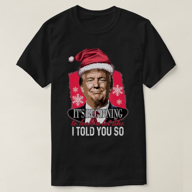 It's Beginning To Look A Lot Like I Told You So Tr T-Shirt (Design Front)