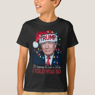 It's Beginning To Look A Lot Like I Told You So Tr T-Shirt