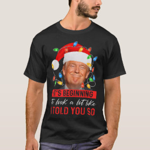 It's Beginning To Look A Lot Like I Told You So Tr T-Shirt