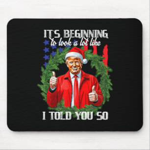 Its Beginning To Look A Lot Like I Told You So Tru Mouse Pad