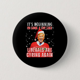 Its Beginning To Look A Lot Like Liberals Crying A 6 Cm Round Badge