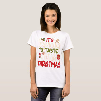 It's Beginning To Taste A Lot Like Christmas T-Shirt