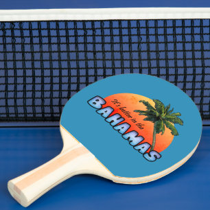 It's better in the Bahamas Ping Pong Paddle
