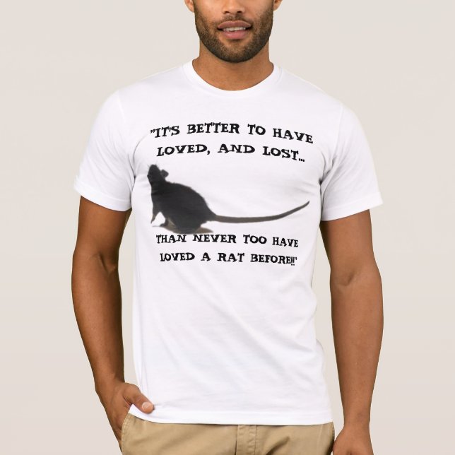 "IT'S BETTER TO HAVE LOVED, AND LOST RAT Shirt (Front)