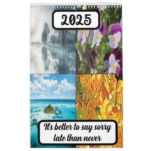 It's better to say sorry late than never 2025 calendar