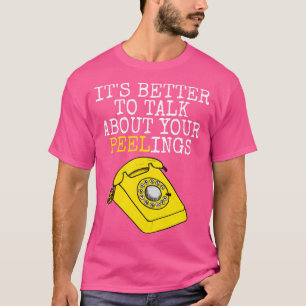 Its Better To Talk About Your Peelings Banana Phon T-Shirt