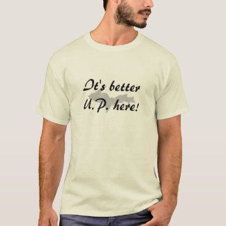 "It's Better U.P. here!" Upper Peninsula t-shirt
