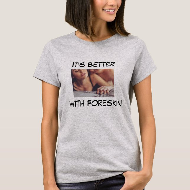 It's Better with Foreskin T-Shirt (Front)