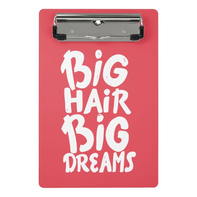 It's Big Hair Big Dreams Mini Clipboard (Front)