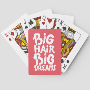 It's Big Hair Big Dreams Playing Cards