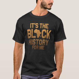 Its Black History For Me African American Melanin T-Shirt