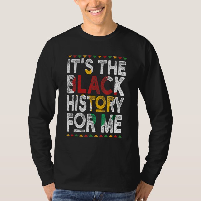 It's Black History For Me African American Men Wom T-Shirt (Front)