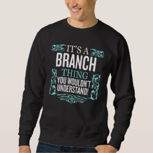 It's Branch Thing You Wouldn't Understand Funny Me Sweatshirt