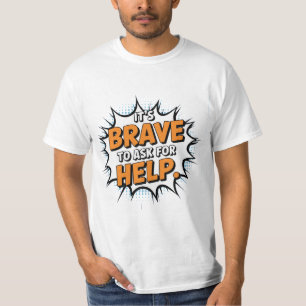 It's Brave to ask for Help T-Shirt