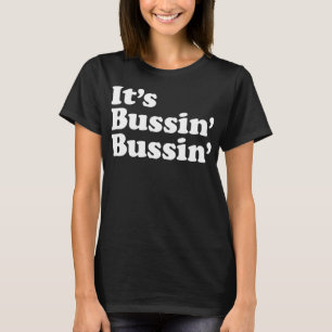 It's Bussin' Bussin' Funny Meme Cool Trending Slan T-Shirt