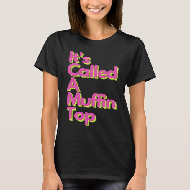 It's called a Muffin Top (Front)