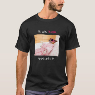 It's Called Fashion Never Heard Of It Chihuahua M T-Shirt