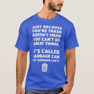 Its Called Garbage Can Not Garbage Cant Funny T T-Shirt