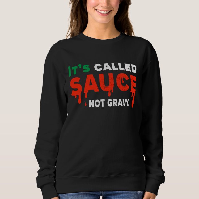 Its Called Sauce Not Gravy   Italian Flag Pride Sweatshirt (Front)