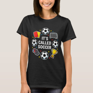 Its Called Soccer Funny Sticker Style Football Deb T-Shirt