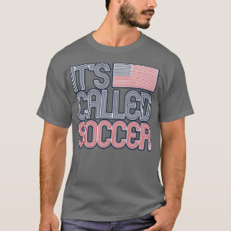 Its Called Soccer T-Shirt