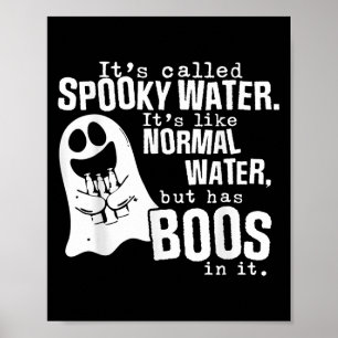 Its Called Spooky Water Its Like Normal Water But  Poster