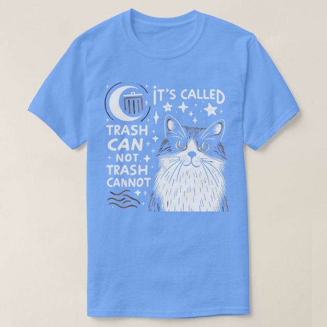 its called trash can not trash cannot funny Cat Lo T-Shirt (Design Front)