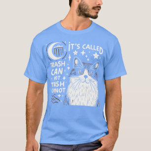 its called trash can not trash cannot funny Cat Lo T-Shirt