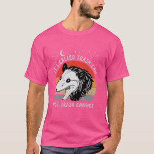 it's called trash can not trash cannot funny racoo T-Shirt