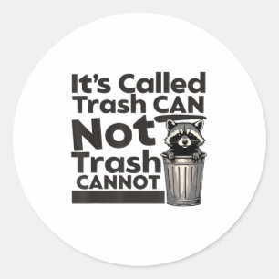It's Called Trash Can Not Trash Cannot Motivationa Classic Round Sticker