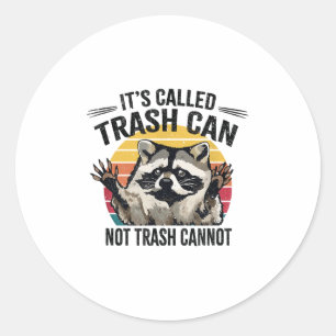 It's Called Trash Can Not Trash Cannot Raccoon Classic Round Sticker