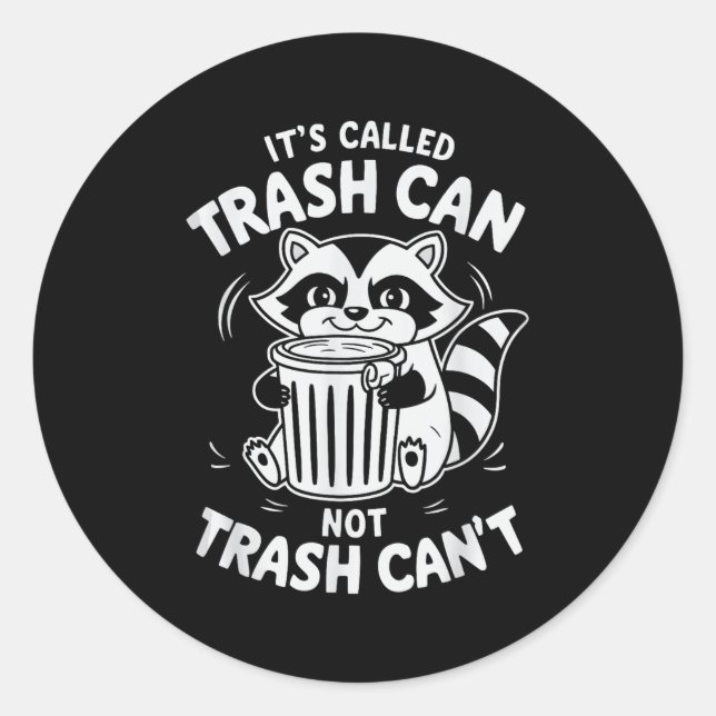 It's Called Trash Can Not Trash Can't  Classic Round Sticker (Front)