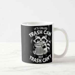 It's Called Trash Can Not Trash Can't Coffee Mug