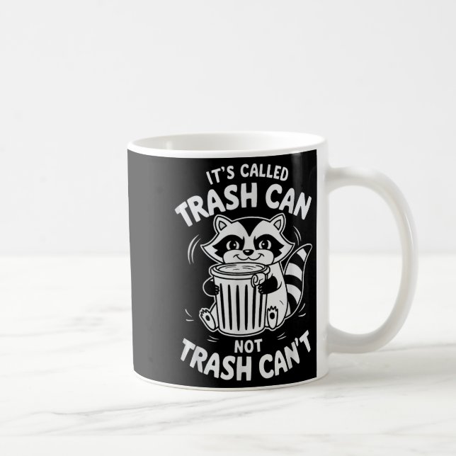 It's Called Trash Can Not Trash Can't  Coffee Mug (Right)