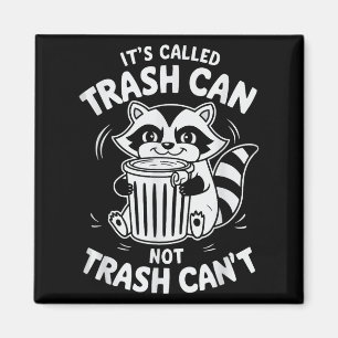 It's Called Trash Can Not Trash Can't Magnet