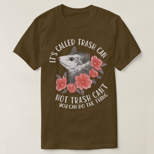 It's Called Trash Can Not Trash Can't Possum With  T-Shirt (Design Front)