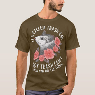 It's Called Trash Can Not Trash Can't Possum With  T-Shirt