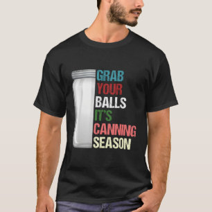 It'S Canning Season Homesteader Jar Canning Pun T-Shirt