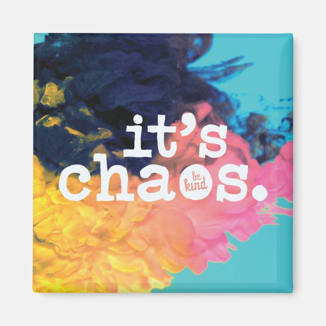 It's Chaos, Be Kind Magnet (Front)