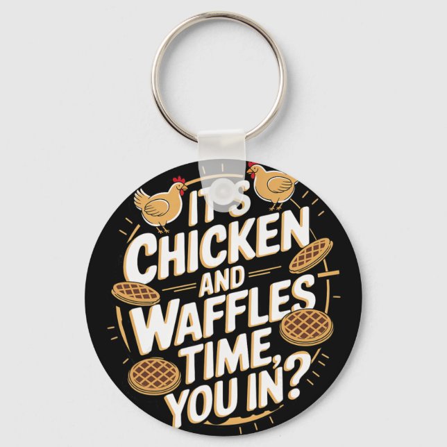 It's Chicken And Waffles Time, You In  Key Ring (Front)