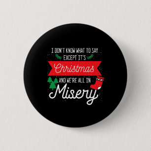 Its Christmas And We Are All In Misery Funny Quote 6 Cm Round Badge