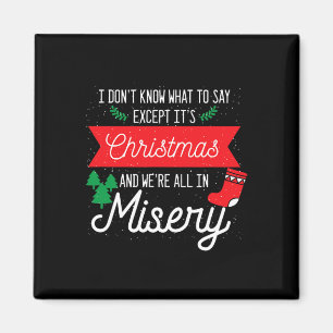 Its Christmas And We Are All In Misery Funny Quote Magnet