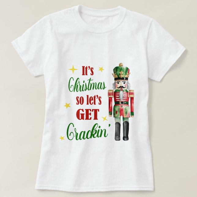 It's Christmas Let's Get Crackin' Nutcracker T-Shirt (Design Front)