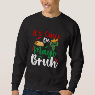 It's Cinco de Mayo Bruh Funny Meme Saying Bro Teen Sweatshirt