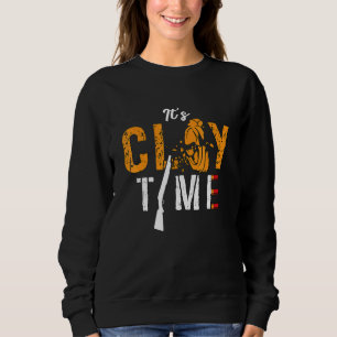 It's Clay Time Shooting Sports Target Shooting Cla Sweatshirt