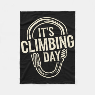 It's Climbing Day Apparel For Climber Rock Climbin Fleece Blanket
