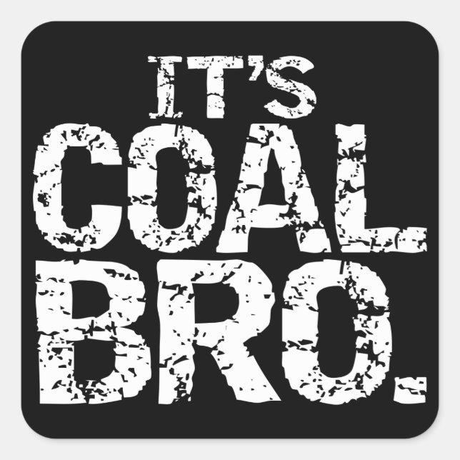 IT'S COAL BRO. SQUARE STICKER (Front)
