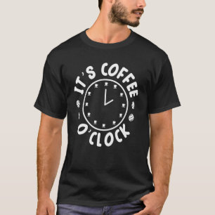 It's Coffee O' Clock Caffeine Addict Brewed Coffee T-Shirt