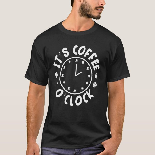 It's Coffee O' Clock Caffeine Addict Brewed Coffee T-Shirt (Front)
