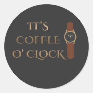 It's Coffee O' Clock Coffee Humour Classic Round Sticker